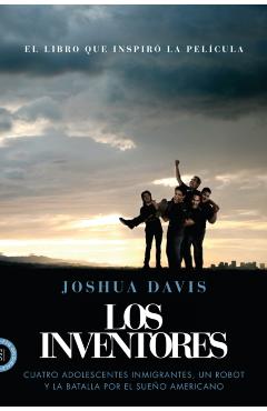 Los Inventores (Spare Parts): Cuatro Adolescentes Inmigrantes, Un Robot Y La Batalla Por El Sueño Americano - Joshua Davis