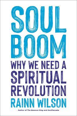 Soul Boom: Why We Need a Spiritual Revolution - Rainn Wilson