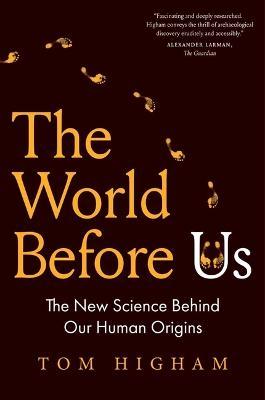 The World Before Us: The New Science Behind Our Human Origins - Tom Higham