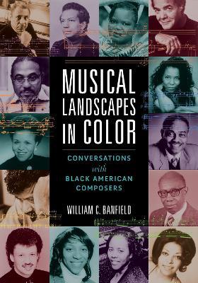 Musical Landscapes in Color: Conversations with Black American Composers - William C. Banfield