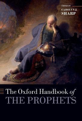 The Oxford Handbook of the Prophets - Carolyn Sharp