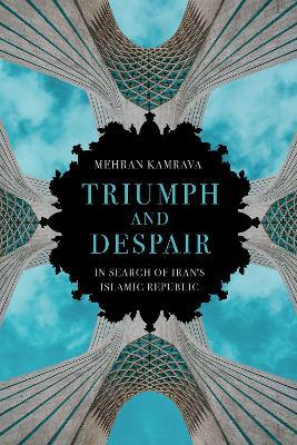 Triumph and Despair: In Search of Iran's Islamic Republic - Mehran Kamrava