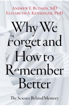 Why We Forget and How to Remember Better: The Science Behind Memory - Andrew E. Budson