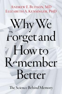 Why We Forget and How to Remember Better: The Science Behind Memory - Andrew E. Budson
