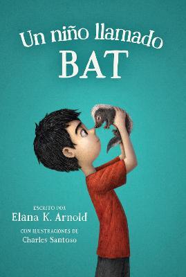 Un Niño Llamado Bat: A Boy Called Bat (Spanish Edition) - Elana K. Arnold