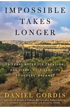 Poza produsului Impossible Takes Longer: 75 Years After Its Creation, Has Israel Fulfilled Its Founders' Dreams? - Daniel Gordis