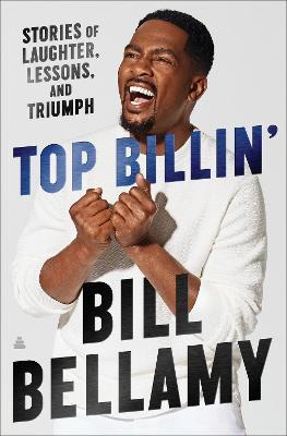 Top Billin': Stories of Laughter, Lessons, and Triumph - Bill Bellamy