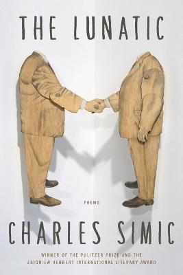 The Lunatic: Poems - Charles Simic