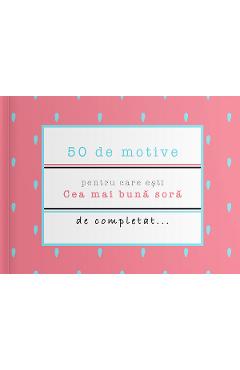 50 de motive pentru care esti: Cea mai buna sora