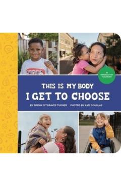 This Is My Body - I Get to Choose: An Introduction to Consent - Brook Sitgraves Turner