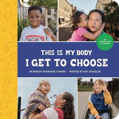 This Is My Body - I Get to Choose: An Introduction to Consent - Brook Sitgraves Turner