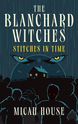 The Blanchard Witches: Stitches in Time: Stitches in Time: Stitches in Time - Micah House