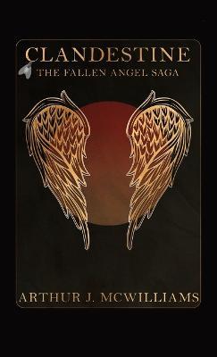 Clandestine: The Fallen Angel Saga: The Fallen Angel Saga - Arthur J. Mcwilliams