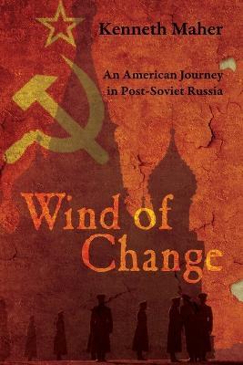 Wind of Change: An American Journey in Post-Soviet Russia - Kenneth Maher