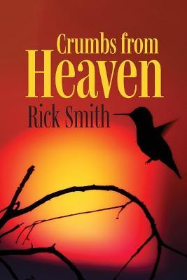 Crumbs from Heaven - Rick N. Smith