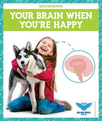 Your Brain When You're Happy - Abby Colich