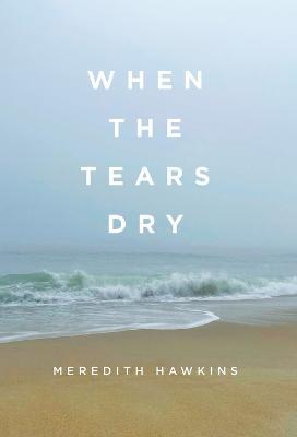 When the Tears Dry - Meredith Hawkins