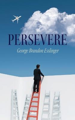 Persevere - George Brandon Esslinger