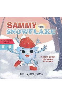 Coperta cărții 'Sammy the Snowflake: A Story About the Power of Words - Jodi Reed Dame'