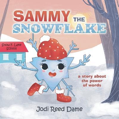 Sammy the Snowflake: A Story About the Power of Words - Jodi Reed Dame