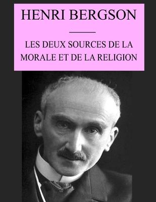 Les Deux sources de la morale et de la religion: édition originale et annotée - Henri Bergson