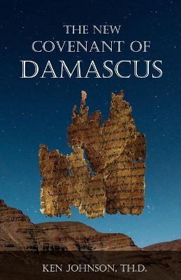 The New Covenant of Damascus - Ken Johnson Th D.
