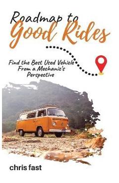 Poza produsului Roadmap to Good Rides: How to Choose the Best Used Vehicle from a Mechanic's Perspective - Chris Fast