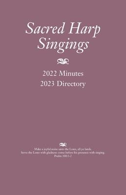 Sacred Harp Singings: 2022 Minutes and 2023 Directory - Judy Caudle
