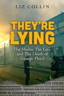 They're Lying: The Media, The Left, and The Death of George Floyd - Jc Chaix
