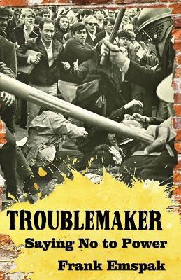 Troublemaker: Saying No to Power - Frank Emspak