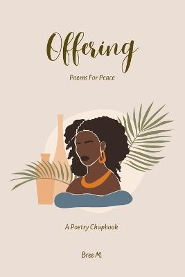 Offering: Poems For Peace - Bree M