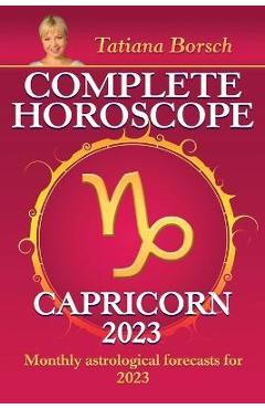 Coperta cărții 'Complete Horoscope Capricorn 2023: Monthly astrological forecasts for 2023 - Tatiana Borsch'