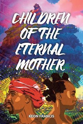 Children of the eternal mother - Keon Francis