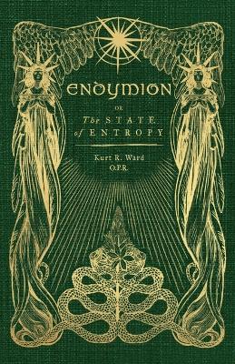 Endymion or The State of Entropy: A lyrical drama - Kurt Ward