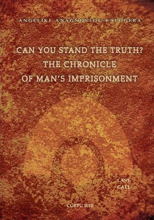 Can You Stand The Truth? The Chronicle of Man's Imprisonment: Last Call! - Andreas M. Kalogeras
