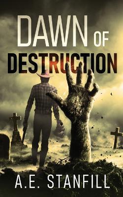 Dawn Of Destruction - A. E. Stanfill