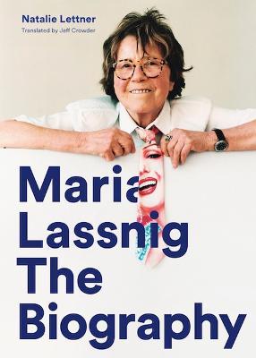 Maria Lassnig: The Biography - Natalie Lettner