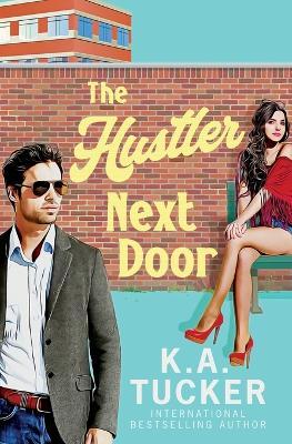 The Hustler Next Door - K. A. Tucker