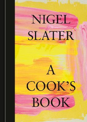 A Cook's Book: The Essential Nigel Slater [A Cookbook] - Nigel Slater