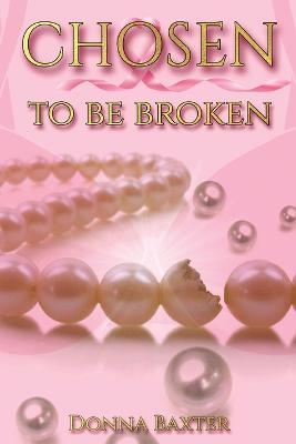 Chosen To Be Broken - Donna Baxter