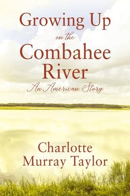 Growing up on the Combahee River: An American Story - Charlotte Murray Taylor