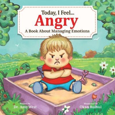 Today, I Feel Angry: A Book About Managing Emotions - Amy West