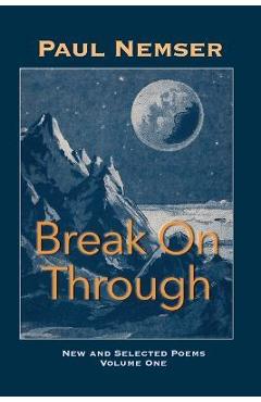 Coperta cărții 'Break on Through: New & Selected Poems Volume 1 - Paul Nemser'