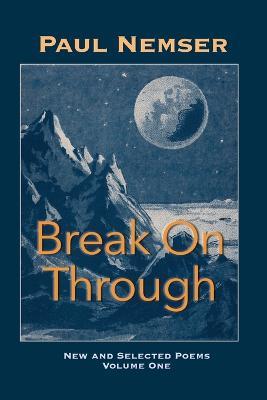 Coperta cărții 'Break on Through: New & Selected Poems Volume 1 - Paul Nemser'