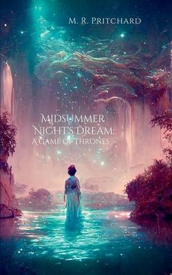 Midsummer Night's Dream: A Game of Thrones: A Game of Thrones - M. R. Pritchard