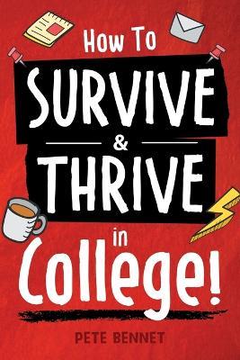 How to Survive & Thrive in College - Pete Bennet
