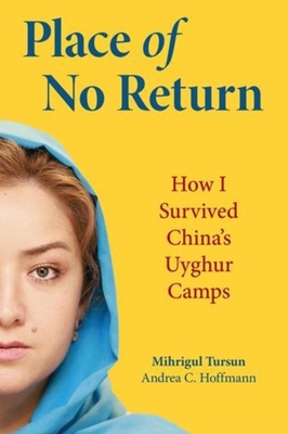 Place of No Return: How I Survived China's Uyghur Camps - Andrea C. Hoffman