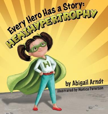 Every Hero Has A Story: Hemihypertrophy - Abigail G. Arndt