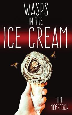 Wasps in the Ice Cream - Tim Mcgregor