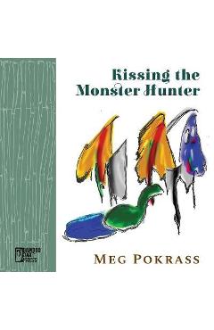 Poza produsului Kissing the Monster Hunter - Meg Pokrass